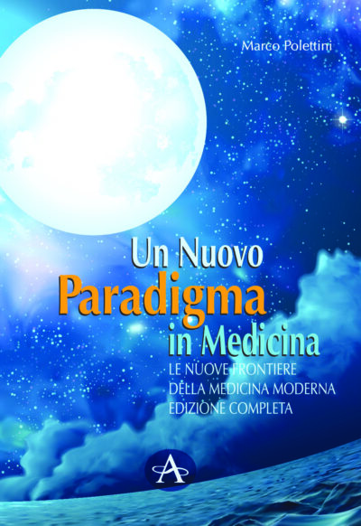 UN NUOVO PARADIGMA IN MEDICINA<br/>Le Nuove Frontiere delle Medicina Moderna - EDIZIONE COMPLETA 2021